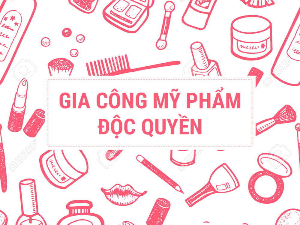Gia công mỹ phẩm độc quyền